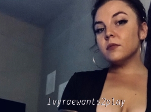 Ivyraewants2play