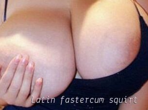 Latin_fastercum_squirt