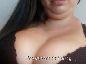 Roxanasquirtsbig